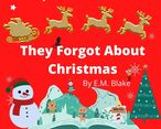 They Forgot About Christmas Short Story by E.M. Blake