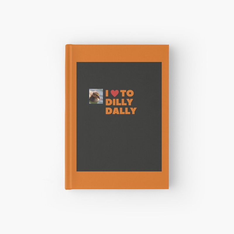 I love to dilly dally Hardcover Journal by E.M. Blake